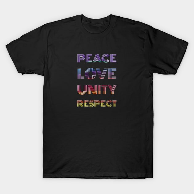 Peace Love Unity Respect T-Shirt by Pop Centralists